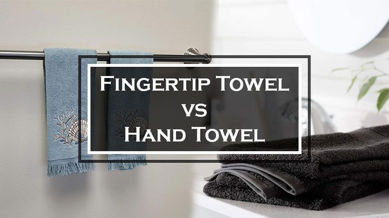 Fingertip Towel vs Hand Towel