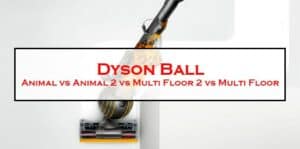 Dyson Ball Animal vs Animal 2 vs Multi Floor 2 vs Multi Floor-FI