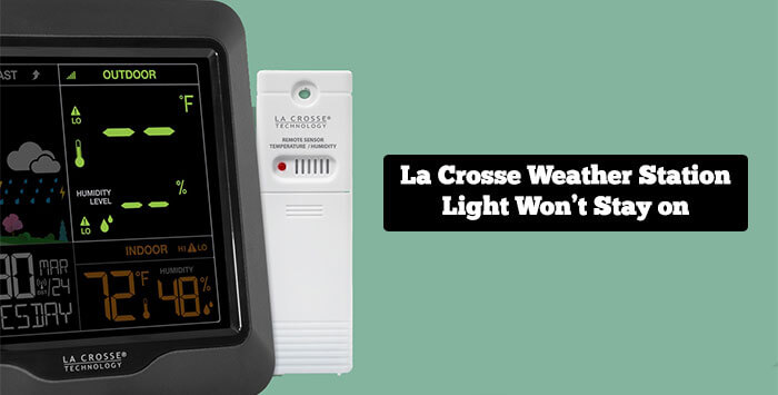 La Crosse Weather Station Light Won’t Stay on