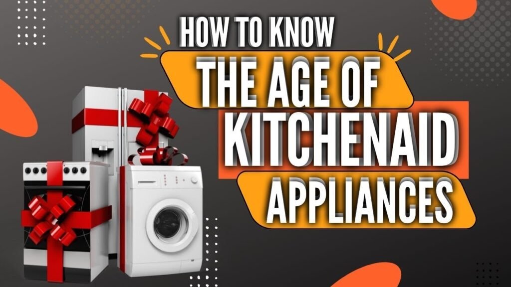How Tell Age Kitchenaid Appliances