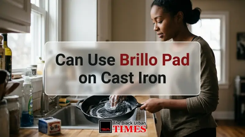 Can Use Brillo Pad on Cast Iron