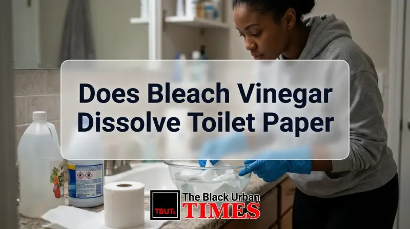 Does Bleach Vinegar Dissolve Toilet Paper