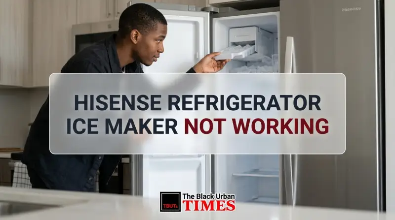 Hisense Refrigerator Ice Maker Not Working