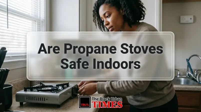 Are Propane Stoves Safe Indoors