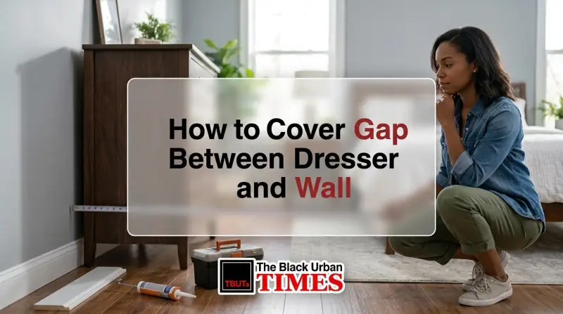 How to Cover Gap Between Dresser and Wall