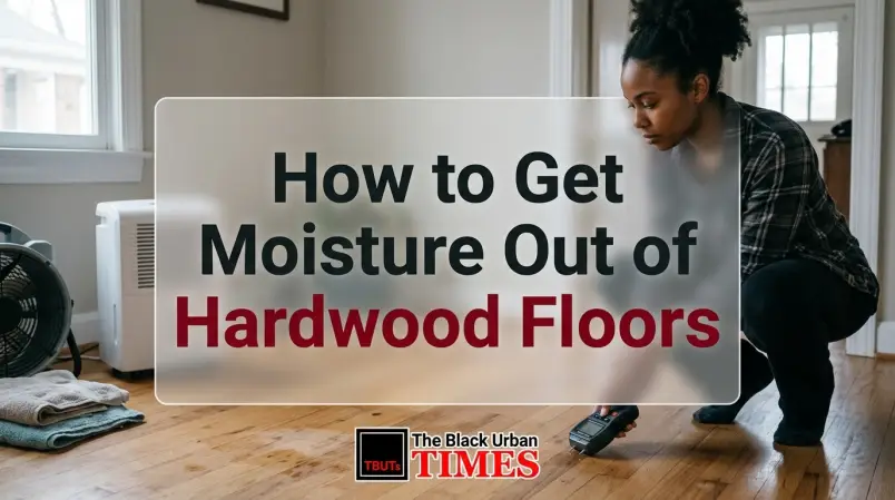How to Get Moisture Out of Hardwood Floors