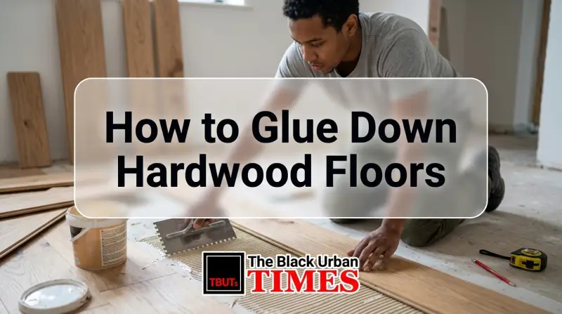 How to Glue Down Hardwood Floors