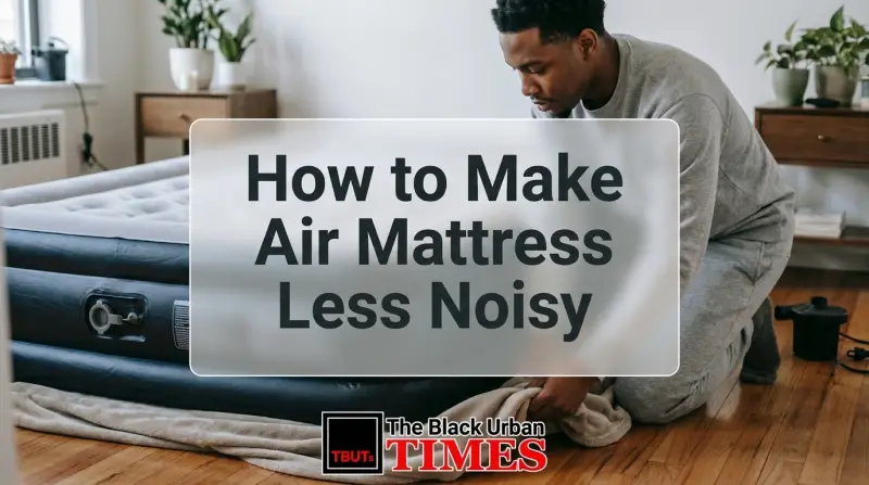 How to Make Air Mattress Less Noisy