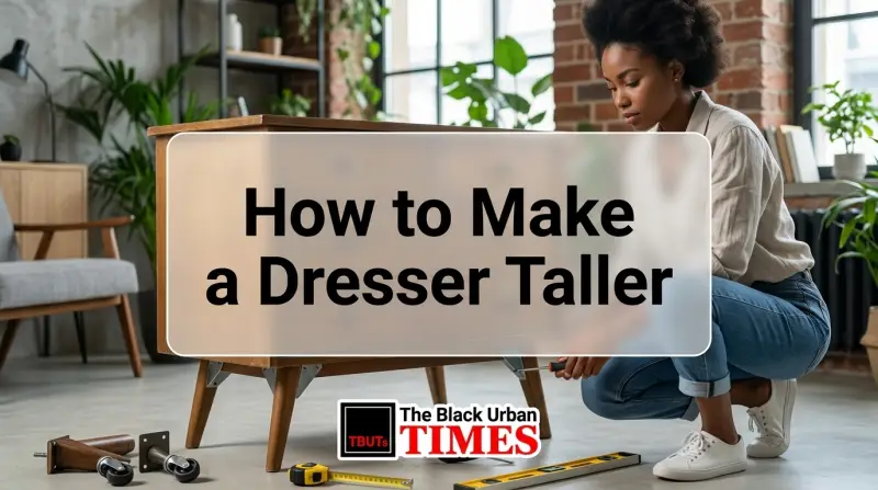 How to Make a Dresser Taller