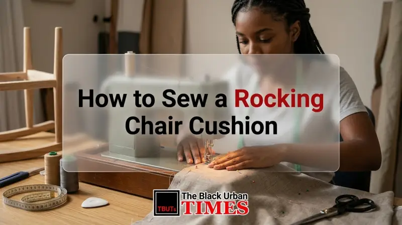 How to Sew a Rocking Chair Cushion