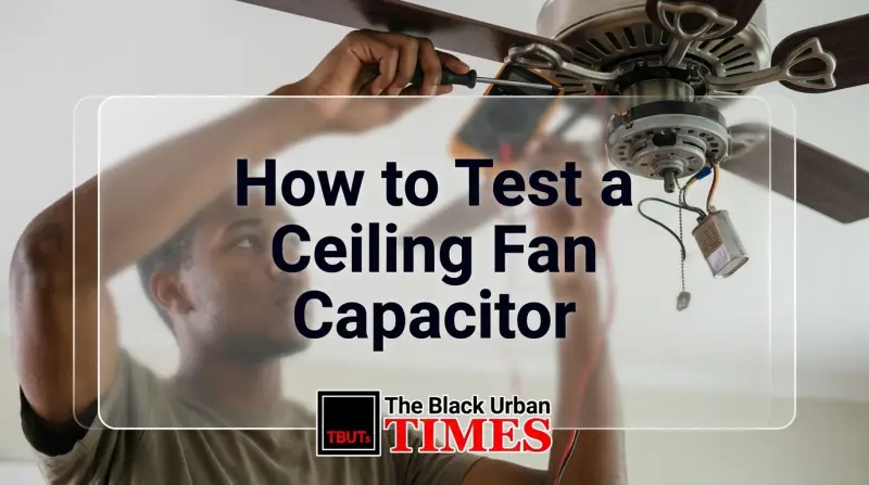 How to Test a Ceiling Fan Capacitor