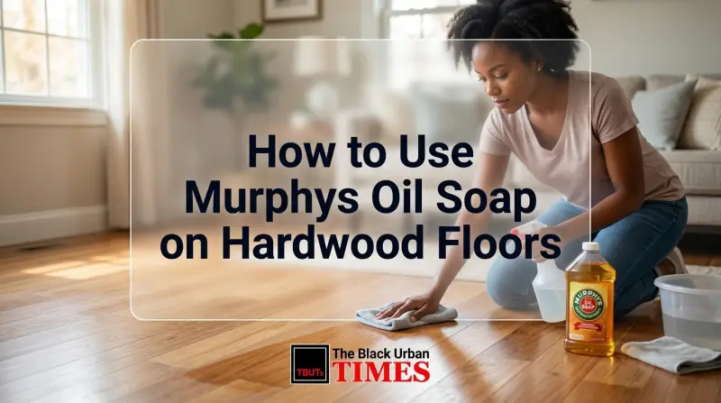 How to Use Murphys Oil Soap on Hardwood Floors