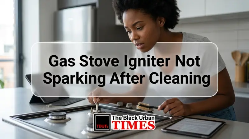 Gas Stove Igniter Not Sparking After Cleaning