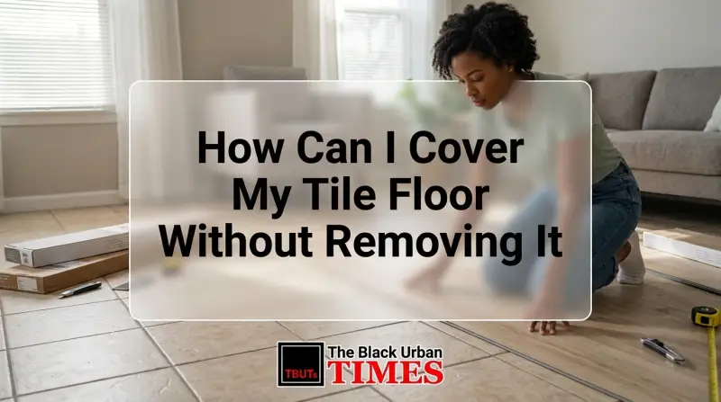 How Can I Cover My Tile Floor Without Removing It