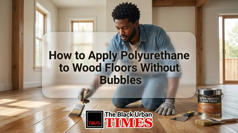 How to Apply Polyurethane to Wood Floors Without Bubbles