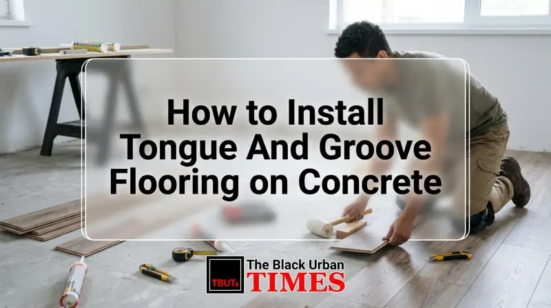 How to Install Tongue And Groove Flooring on Concrete