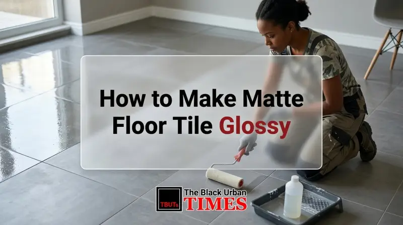 How to Make Matte Floor Tile Glossy