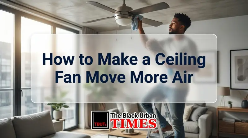 How to Make a Ceiling Fan Move More Air