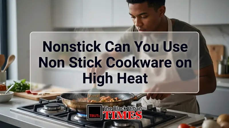 Nonstick Cookware: Can You Use Non Stick Cookware on High Heat?