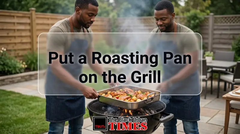 Put a Roasting Pan on the Grill